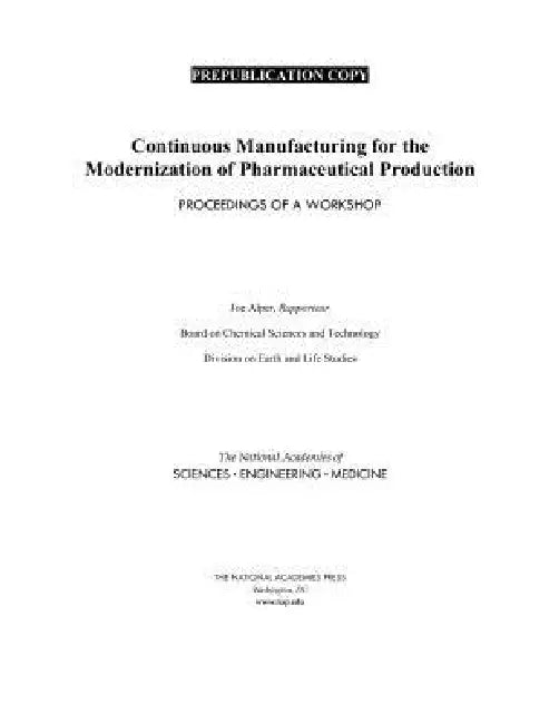Continuous Manufacturing for the Modernization of Pharmaceutical Production: Proceedings of a Workshop by National Academies of Sciences Engineeri, Division on Earth and Life Studies, Board on Chemical Sciences and Technolog