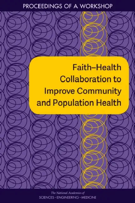 Faith-Health Collaboration to Improve Community and Population Health: Proceedings of a Workshop by National Academies of Sciences Engineeri, Health and Medicine Division, Board on Population Health and Public He