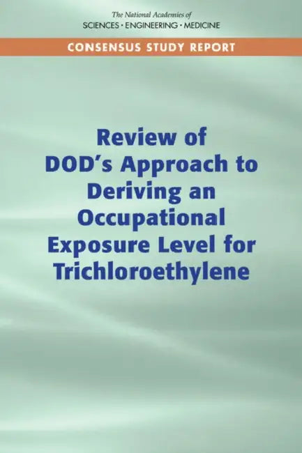 Review of Dod's Approach to Deriving an Occupational Exposure Level for Trichloroethylene by National Academies of Sciences Engineeri, Division on Earth and Life Studies, Board on Environmental Studies and Toxic