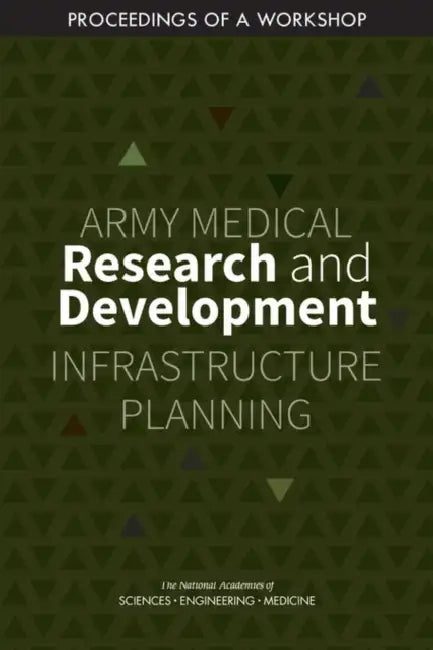 Army Medical Research and Development Infrastructure Planning: Proceedings of a Workshop by National Academies of Sciences Engineeri, Division on Engineering and Physical Sci, Board on Army Research and Development