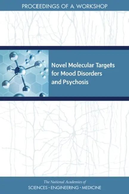 Novel Molecular Targets for Mood Disorders and Psychosis: Proceedings of a Workshop by National Academies of Sciences Engineeri, Health and Medicine Division, Board on Health Sciences Policy