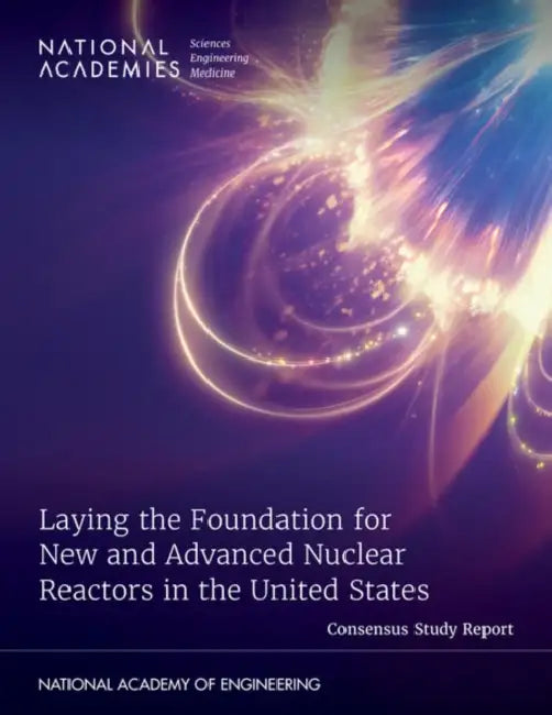 Laying the Foundation for New and Advanced Nuclear Reactors in the United States by National Academies of Sciences Engineeri, National Academy of Engineering, Division on Earth and Life Studies