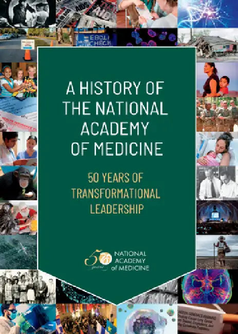 A History of the National Academy of Medicine: 50 Years of Transformational Leadership by National Academy of Medicine, Edward Berkowitz, Andrea Schultz