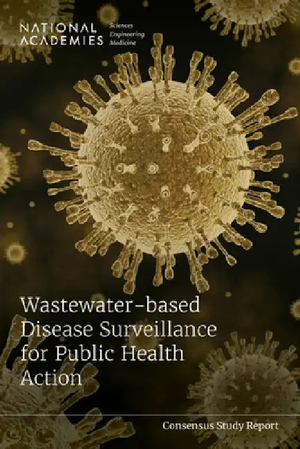 Wastewater-Based Disease Surveillance for Public Health Action by National Academies of Sciences Engineeri, Health and Medicine Division, Division on Earth and Life Studies