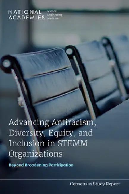 Advancing Antiracism, Diversity, Equity, and Inclusion in Stemm Organizations: Beyond Broadening Participation by National Academies of Sciences Engineeri, Division of Behavioral and Social Scienc, Board on Behavioral Cognitive and Sensor