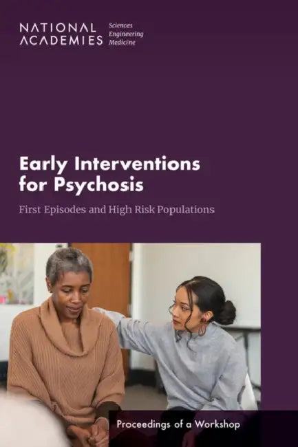 Early Interventions for Psychosis: First Episodes and High-Risk Populations: Proceedings of a Workshop by National Academies of Sciences Engineeri, Health and Medicine Division, Board on Health Sciences Policy