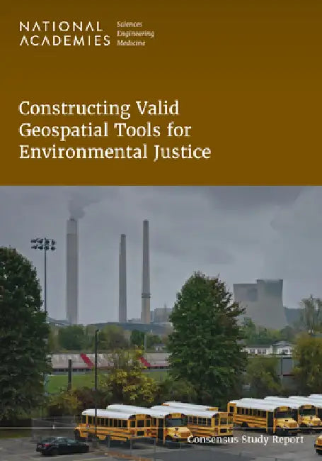 Constructing Valid Geospatial Tools for Environmental Justice by National Academies of Sciences Engineeri, Division on Engineering and Physical Sci, Division on Earth and Life Studies