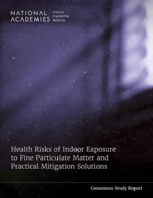 Health Risks of Indoor Exposure to Fine Particulate Matter and Practical Mitigation Solutions by National Academies of Sciences Engineeri, National Academy of Engineering, Program Office
