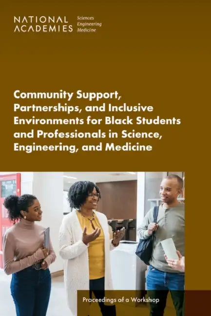 Community Support, Partnerships, and Inclusive Environments for Black Students and Professionals in Science, Engineering, and Medicine: Proceedings of by National Academies of Sciences Engineeri, Health and Medicine Division, Policy and Global Affairs