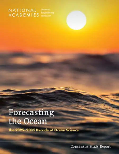 Forecasting the Ocean: The 20252035 Decade of Ocean Science by National Academies of Sciences Engineeri