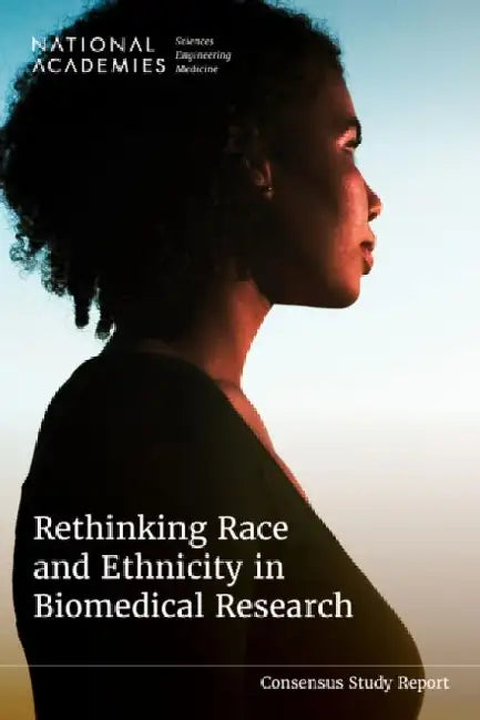 Rethinking Race and Ethnicity in Biomedical Research by National Academies of Sciences Engineeri