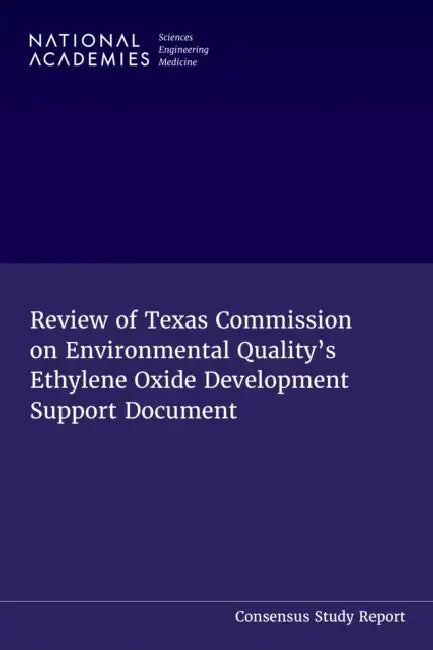 Review of Texas Commission on Environmental Quality's Ethylene Oxide Development Support Document by National Academies of Sciences Engineeri, Division on Earth and Life Studies, Board on Environmental Studies and Toxic