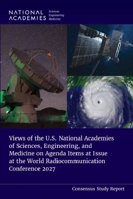 Views of the U.S. National Academies of Sciences, Engineering, and Medicine on Agenda Items at Issue at the World Radiocommunication Conference 2027 by National Academies of Sciences Engineeri, Division on Engineering and Physical Sci, Board on Physics and Astronomy