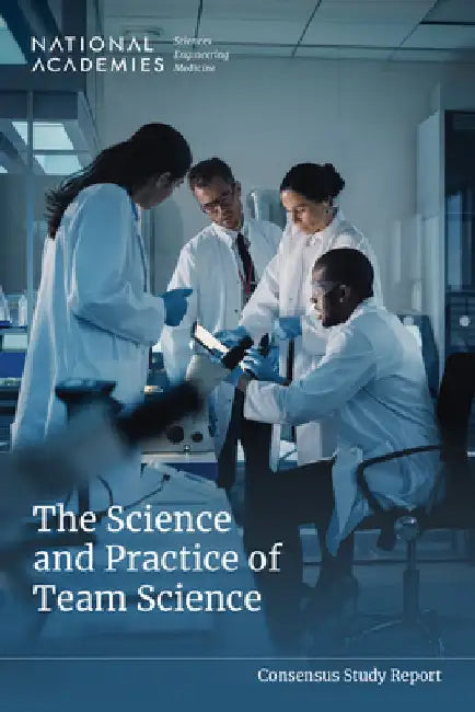 The Science and Practice of Team Science by National Academies of Sciences Engineeri