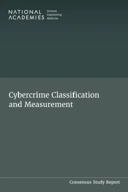 Cybercrime Classification and Measurement by National Academies of Sciences Engineeri, Division on Engineering and Physical Sci, Computer Science and Telecommunications