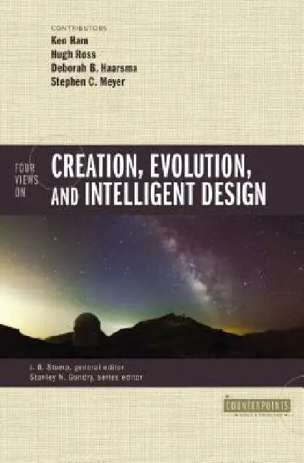 Four Views on Creation, Evolution, and Intelligent Design by Ken Ham