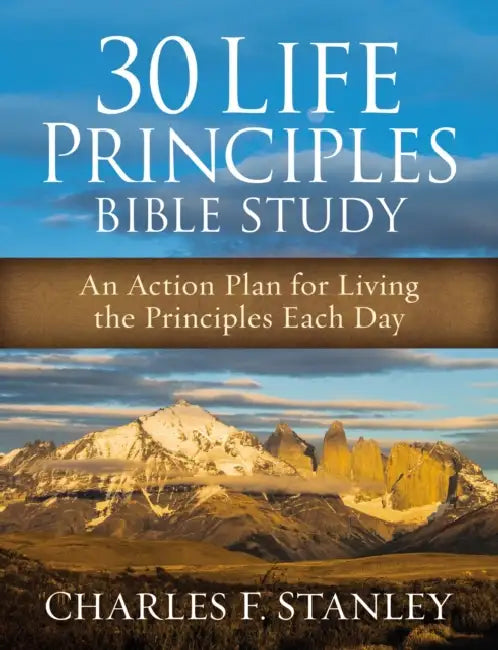 30 Life Principles Bible Study: An Action Plan for Living the Principles Each Day by Charles Stanley