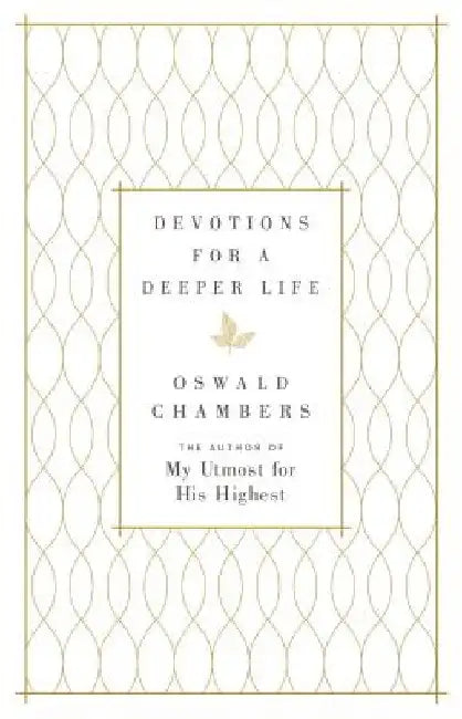 Devotions for a Deeper Life: A Daily Devotional by Oswald Chambers