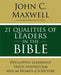 21 Qualities of Leaders in the Bible: Key Leadership Traits of the Men and Women in Scripture by John C. Maxwell