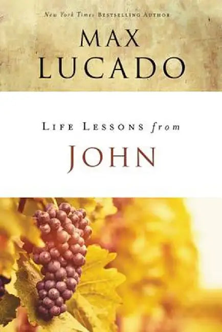 Life Lessons from John by Max Lucado