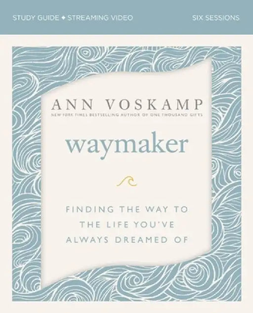 The Waymaker Study Guide: A Dare to Hope When There Seems to Be No Way by Ann Voskamp