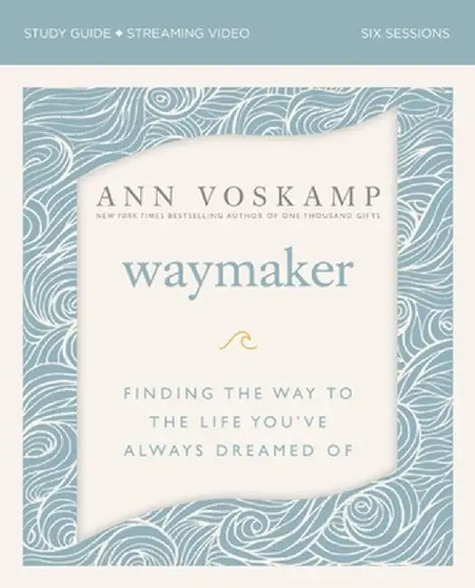 The Waymaker Study Guide: A Dare to Hope When There Seems to Be No Way by Ann Voskamp