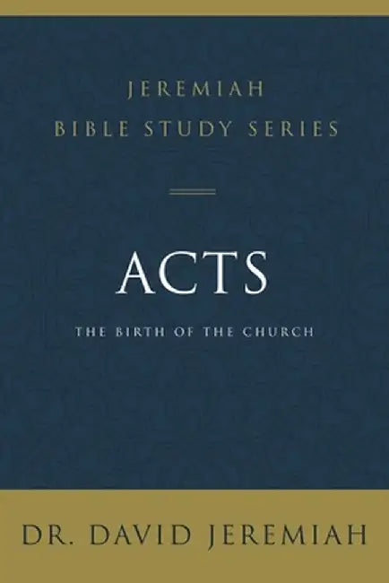 Acts: The Birth of the Church by David Jeremiah