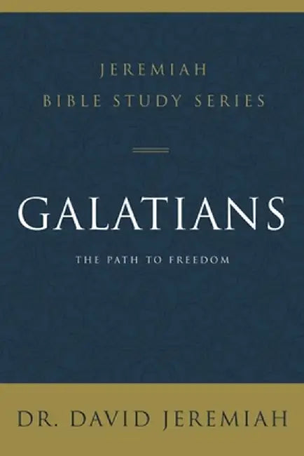 Galatians: The Path to Freedom by David Jeremiah