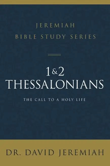 1 and 2 Thessalonians: The Call to a Holy Life by David Jeremiah