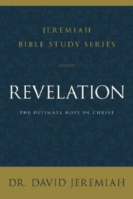 Revelation: The Ultimate Hope in Christ by David Jeremiah