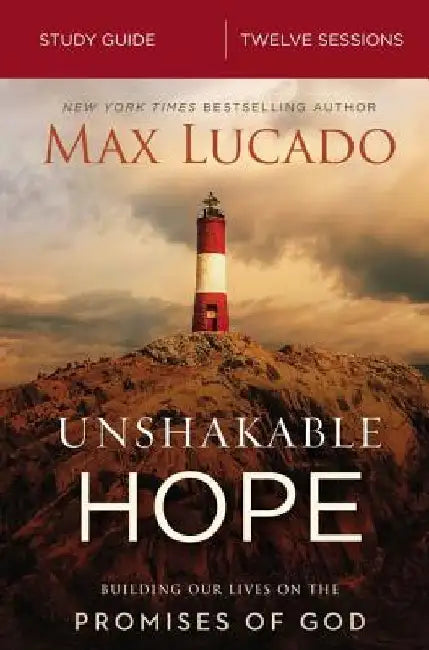 Unshakable Hope Study Guide: Building Our Lives on the Promises of God by Max Lucado