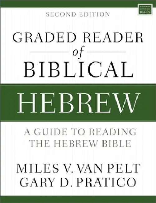 Graded Reader of Biblical Hebrew, Second Edition: A Guide to Reading the Hebrew Bible by Miles V. Van Pelt