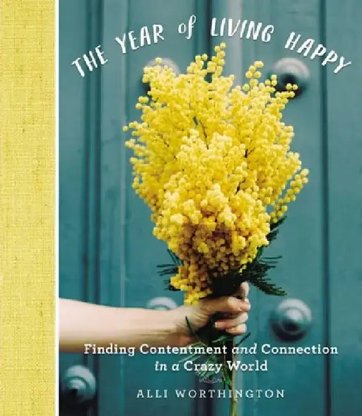 The Year of Living Happy: Finding Contentment and Connection in a Crazy World (a 100-Day Devotional Journal) by Alli Worthington