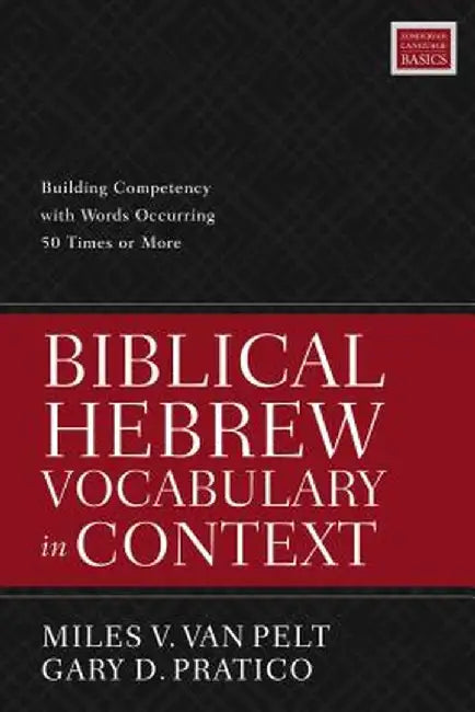 Biblical Hebrew Vocabulary in Context: Building Competency with Words Occurring 50 Times or More by Miles V. Van Pelt