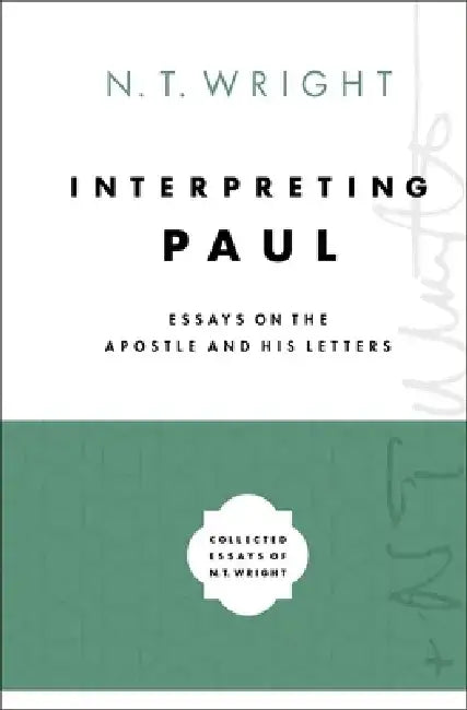 Interpreting Paul: Essays on the Apostle and His Letters by N. T. Wright