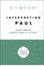 Interpreting Paul: Essays on the Apostle and His Letters by N. T. Wright