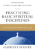 Practicing Basic Spiritual Disciplines: Follow God's Blueprint for Living by Charles F. Stanley