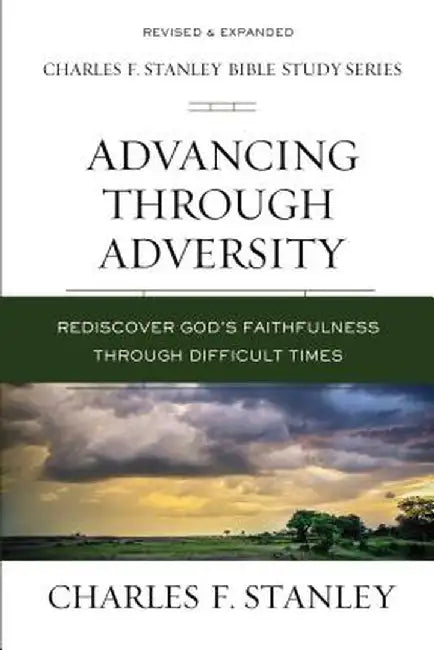 Advancing Through Adversity: Biblical Foundations for Living the Christian Life by Charles F. Stanley (Personal)