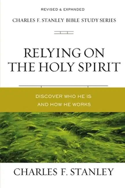 Relying on the Holy Spirit: Biblical Foundations for Living the Christian Life by Charles F. Stanley (Personal)