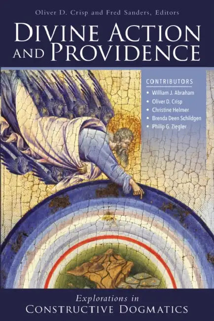 Divine Action and Providence: Explorations in Constructive Dogmatics by Oliver D. Crisp, Fred Sanders, Zondervan