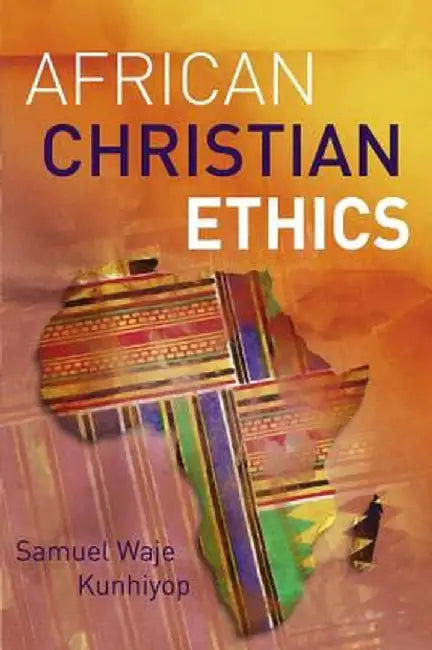 African Christian Ethics by Samuel Waje Kunhiyop
