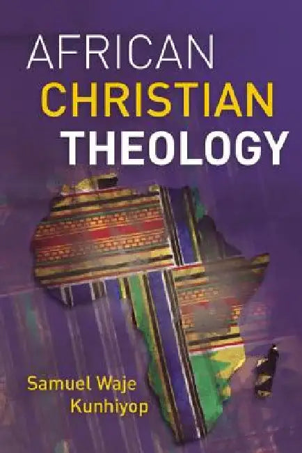 African Christian Theology by Samuel Waje Kunhiyop