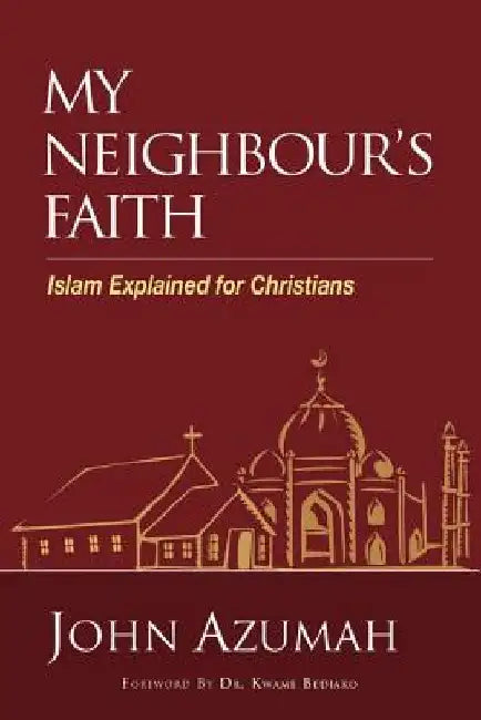 My Neighbour's Faith: Islam Explained for Christians by John Azumah