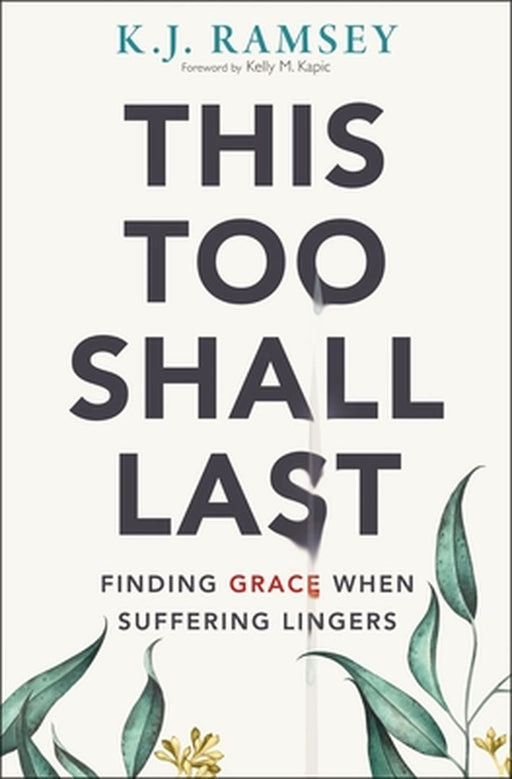 This Too Shall Last: Finding Grace When Suffering Lingers by K. J. Ramsey