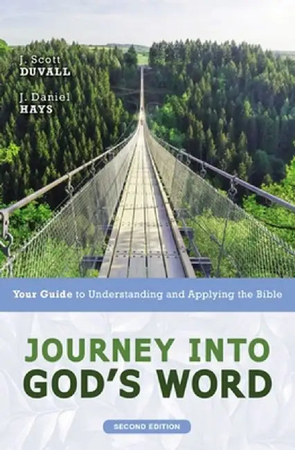 Journey Into God's Word, Second Edition: Your Guide to Understanding and Applying the Bible by J. Scott Duvall