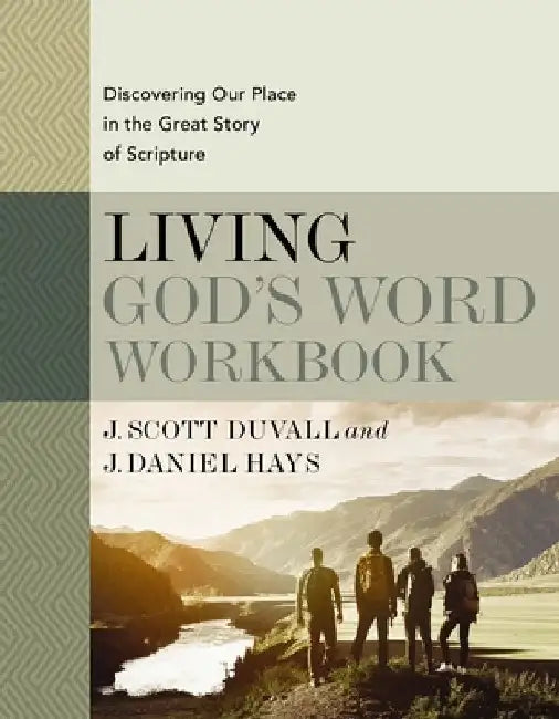 Living God's Word Workbook: Discovering Our Place in the Great Story of Scripture by J. Scott Duvall