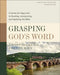 Grasping God's Word: A Hands-On Approach to Reading, Interpreting, and Applying the Bible by J. Scott Duvall