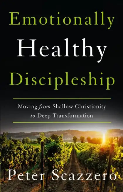 Emotionally Healthy Discipleship: Moving from Shallow Christianity to Deep Transformation by Peter Scazzero