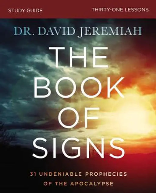 The Book of Signs Study Guide: 31 Undeniable Prophecies of the Apocalypse by David Jeremiah