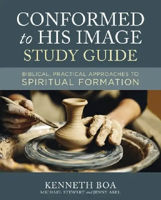 Conformed to His Image Study Guide: Biblical, Practical Approaches to Spiritual Formation by Kenneth D. Boa